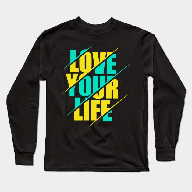 Love your life Long Sleeve T-Shirt by sharukhdesign